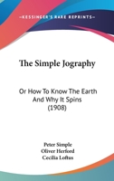 THE SIMPLE JOGRAPHY: OR HOW TO KNOWTHE EARTH... AND WHY IT SPINS... BY PETER SIMPLE, F.T.G. 1163961906 Book Cover