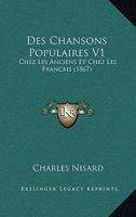 Des Chansons Populaires Chez Les Anciens Et Chez Les Franaais. T. 1 (A0/00d.1867) 2012648045 Book Cover