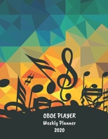 Oboe Player Weekly Planner 2020: Oboe Player Gift Idea For Men & Women Musicians Oboe Player Weekly Planner Music Note Book To Do List & Notes Sections Calendar Views 1707987327 Book Cover