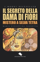 Il Segreto Della Dama Di Fiori: Mistero a Selva Tetra 8893056941 Book Cover