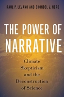 The Power of Narrative: Climate Skepticism and the Deconstruction of Science 0197661823 Book Cover