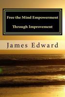 Free the Mind: Empowerment through Improvement 1492271772 Book Cover