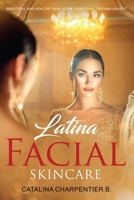 Latina Facial Skincare: Beautiful and Healthy Skin Guide: Practical Tips and Advice 1961176041 Book Cover