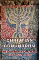 A Christian conundrum - why we should care about the Jewish roots of our faith 1312678321 Book Cover