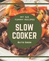 My 365 Yummy Slow Cooker Recipes: Yummy Slow Cooker Cookbook - Your Best Friend Forever B08JVNPPJ6 Book Cover
