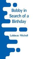 Bobby in Search of a Birthday 1517718848 Book Cover