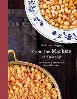 From the Markets of Tuscany: A Collection of Traditional, Seasonal Recipes 8867534416 Book Cover