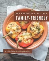365 Essential Family-Friendly Recipes: Home Cooking Made Easy with Family-Friendly Cookbook! B08GFVLBLH Book Cover