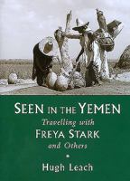 Seen in the Yemen: Travelling with Freya Stark and Others 0955889456 Book Cover