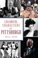 Colorful Characters of Pittsburgh 146714858X Book Cover