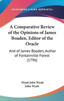 A Comparative Review Of The Opinions Of James Boaden, Editor Of The Oracle: And Of James Boaden, Author Of Fontainville Forest 1104591375 Book Cover