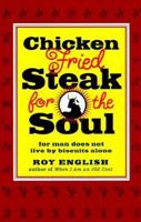 Chicken Fried Steak for the Soul: For man does not live by Biscuits alone 0879058846 Book Cover