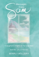 Messages from Sam: A Daughter’s Insights on Our Lives Here - And Her Life in Heaven 1951130634 Book Cover