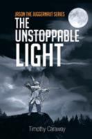 Jason the Juggernaut Series: : The Unstoppable Light 1641663677 Book Cover