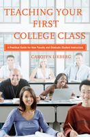 Teaching Your First College Class: A Practical Guide for New Faculty and Graduate Student Instructors 1579222269 Book Cover