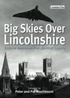 Big Skies Over Lincolnshire: Bygone Memories from Bomber County 178091346X Book Cover