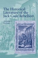 The Historical Literature of the Jack Cade Rebellion 0754667030 Book Cover