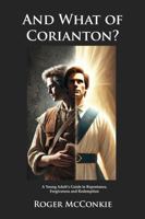 And What of Corianton?: A Young Adult's Guide to Repentance, Forgiveness and Redemption 1964978238 Book Cover