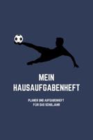 Mein Hausaufgabenheft Planer und Aufgabenheft f�r das Schuljahr: A5 - Hausaufgabenheft f�r Sch�ler I Schulplaner Fussball mit Wochentag f�r Grundschule, Realschule und Gymnasium f�r Jungen 1079890769 Book Cover