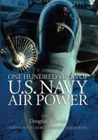 One Hundred Years of U.S Navy Air Power 1591147956 Book Cover