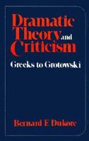 Dramatic Theory and Criticism: Greeks to Grotowski 0030911524 Book Cover