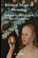 Biblical Maps of Meaning: Judgment, Mercy, and Transformation B098GL3Y9Q Book Cover