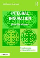 Integral Innovation and Technology Management: A Worldview 1472481062 Book Cover