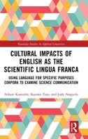 Cultural Impacts of English as the Scientific Lingua Franca: Using Language for Specific Purposes Corpora to Examine Science Communication (Routledge Studies in Applied Linguistics) 1041065612 Book Cover