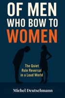 "Of Men Who Bow To Women": The Quit Role Reversal in a Loud World B0FJ2YLWB5 Book Cover