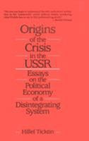 Origins of the Crisis in the USSR: Essays on the Political Economy of a Disintegrating System 0873328884 Book Cover