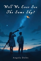 Will We Ever See the Same Sky? B0G2ZWHZ5K Book Cover