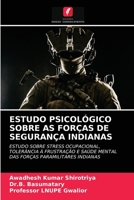 ESTUDO PSICOLÓGICO SOBRE AS FORÇAS DE SEGURANÇA INDIANAS: ESTUDO SOBRE STRESS OCUPACIONAL, TOLERÂNCIA À FRUSTRAÇÃO E SAÚDE MENTAL DAS FORÇAS PARAMILITARES INDIANAS 6202866888 Book Cover