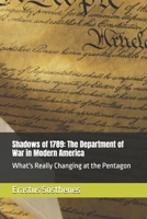 Shadows of 1789: The Department of War in Modern America: What's Really Changing at the Pentagon B0FQ3S9714 Book Cover