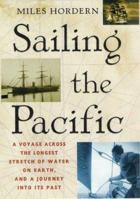 Sailing the Pacific: A Voyage Across the Longest Stretch of Water on Earth, and a Journey into Its Past