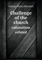 Challenge of the Church Rationalism Refuted 5518783043 Book Cover