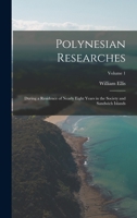 Polynesian Researches: During a Residence of Nearly Eight Years in the Society and Sandwich Islands; Volume 1 101845053X Book Cover
