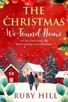 The Christmas We Found Home: A Cozy, Feel-Good, and Heartwarming Festive Romance