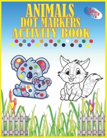 Animals Dot Markers Activity Book Ages 2-5: Kids Activity Coloring Book, 60 Pages Animals, Do a dot page a day, Easy Guided BIG DOTS , Preschool Book for Toddlers, Boys and Gi B08YQM3T1P Book Cover