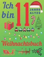 Ich bin 11 Jahre altes Weihnachtsbuch: Das Weihnachtsjournal und Skizzenbuch f�r Elfj�hrige Kinder 1700543369 Book Cover