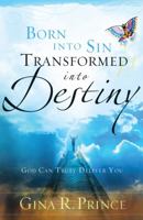Born Into Sin, Transformed Into Destiny: God Can Truly Deliver You 1616380071 Book Cover