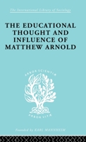 The Educational Thought and Influence of Matthew Arnold: International Library of Sociology 0415847273 Book Cover