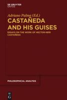Castaneda and His Guises: Essays on the Work of Hector-Neri Castaneda 1614517703 Book Cover