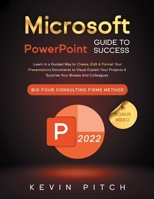 Microsoft PowerPoint Guide for Success: Learn in a Guided Way to Create, Edit & Format Your Presentations Documents to Visual Explain Your Projects & ... Firms Method 191533148X Book Cover