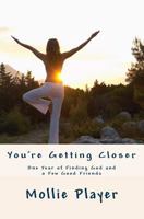 You're Getting Closer: One Year of Finding God and a Few Good Friends 150062456X Book Cover