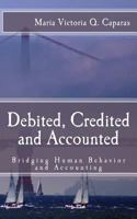 Debited, Credited and Accounted: Bridging Human Behavior and Accounting 1490599134 Book Cover