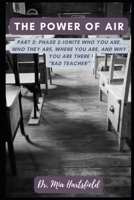 The Power of AIR: Part 3: Phase 2-Ignite who you are, who they are, where you are, and why you are there "BAD Teacher" B0CR693ZMN Book Cover