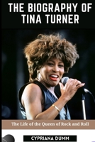 The Biography of Tina Turner: The life of the Queen of Rock and Roll B09244XSJ5 Book Cover