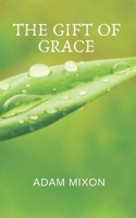 The Gift of Grace: Healing Through Forgiveness 1693057999 Book Cover