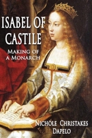 ISABEL OF CASTILE: Making of a Monarch 1945181737 Book Cover