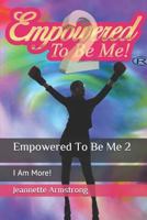 Empowered To Be Me 2: I Am More! 1729779484 Book Cover
